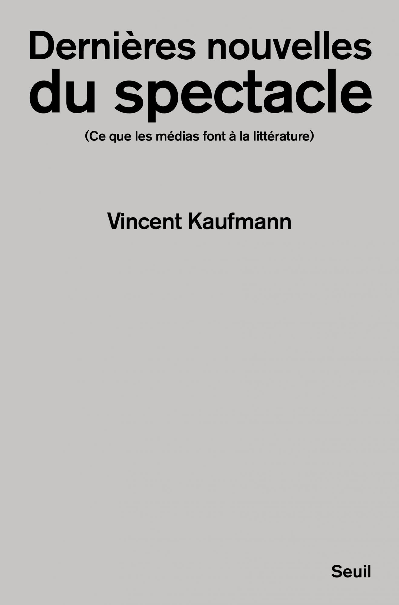 V. Kaufmann, Dernières Nouvelles du spectacle. Ce que les médias font à la littérature