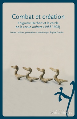 B. Gautier (éd.), Combat et création. Zbigniew Herbert et le cercle de la revue Kultura