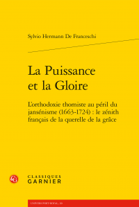 S. Hermann De Franceschi, La Puissance et la Gloire. L’orthodoxie thomiste au péril du jansénisme (1663-1724) : le zénith français de la querelle de la grâce