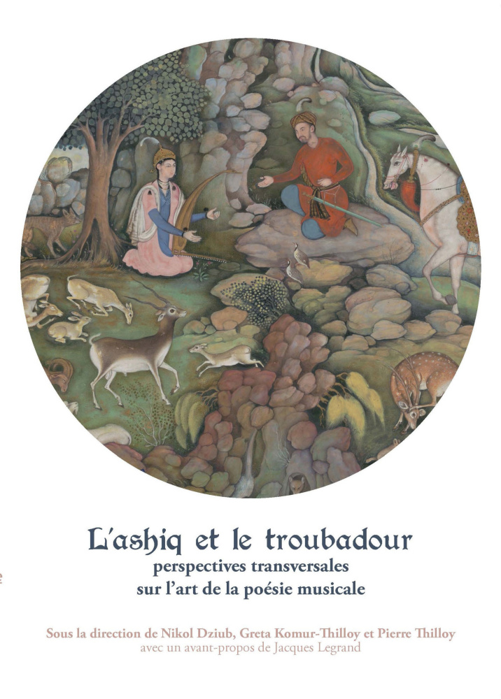 N. Dziub, G. Komur-Thilloy, P. Thilloy (dir.), L'Ashiq et le troubadour : perspectives transversales sur l'art et la poésie musicale
