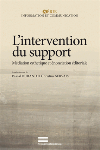 P. Durand et Chr. Servais (dir.), L’Intervention du support. Médiation esthétique et énonciation éditoriale