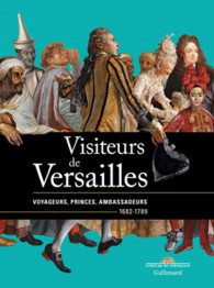 Visiteurs de Versailles. Voyageurs, princes, ambassadeurs (1682-1789) 