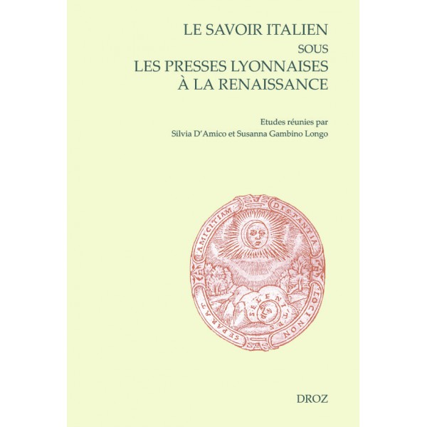 S. d'Amico & S. Longo (dir.), Le savoir italien sous les presses lyonnaises à la Renaissance