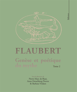 P.-M. de Biasi, A. Herschberg & B. Vinken (dir.), Flaubert : genèse et poétique du mythe (t. II)