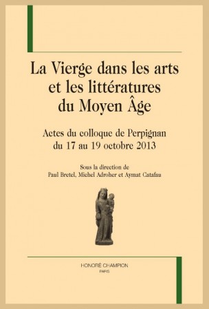 P. Bretel, M.Adroher, A. Catafau (dir.), La Vierge dans les arts et les littératures du Moyen Âge