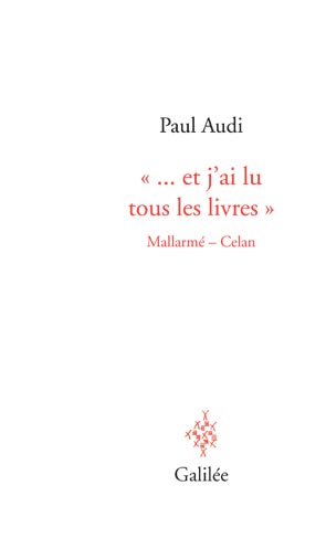 P. Audi, …et j'ai lu tous les livres. Mallarmé – Celan