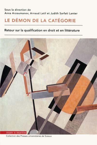  A. Arzoumanov, A. Latil, J. Sarfati Lanter (dir.), Le Démon de la catégorie. Retour sur la qualification en droit et en littérature