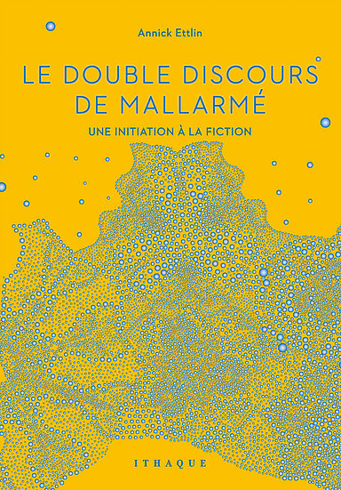 A. Ettlin, Le Double Discours de Mallarmé. Une initiation à la fiction