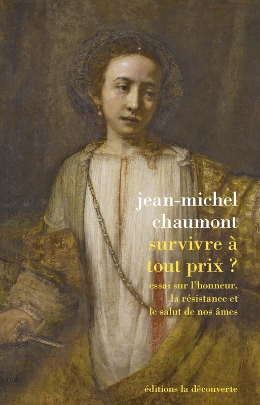 J.-M. Chaumont, Survivre à tout prix ? Essai sur l’honneur, la résistance et le salut de nos âmes