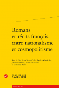 A. Cadin, P. Coudurier, J. Desclaux, M. Gaboriaud et D. Nicolas-Pierre (dir.), Romans et récits français, entre nationalisme et cosmopolitisme