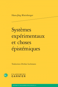 Hans-Jörg Rheinberger, Systèmes expérimentaux et choses épistémiques