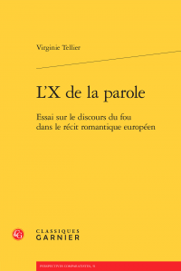 Virginie Tellier, L’X de la parole. Essai sur le discours du fou dans le récit romantique européen