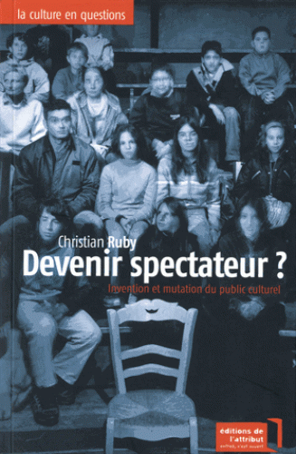 C. Ruby, Devenir spectateur ? Invention et mutation du public culturel