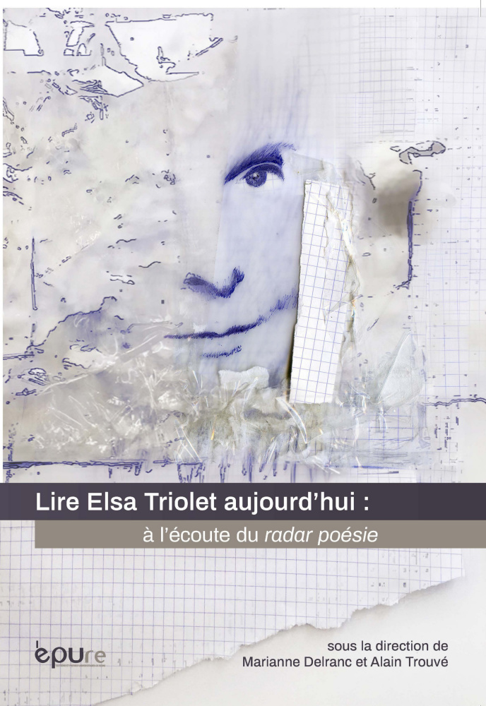 M. Delranc et A. Trouvé (dir.), Lire Elsa Triolet aujourd'hui : à l'écoute du radar poésie