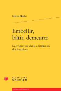 F. Moulin, Embellir, bâtir, demeurer. L'architecture dans la littérature des Lumières