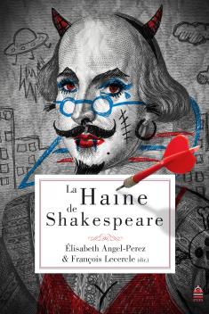 E. Angel-Perez et Fr. Lecercle (dir.), La Haine de Shakespeare