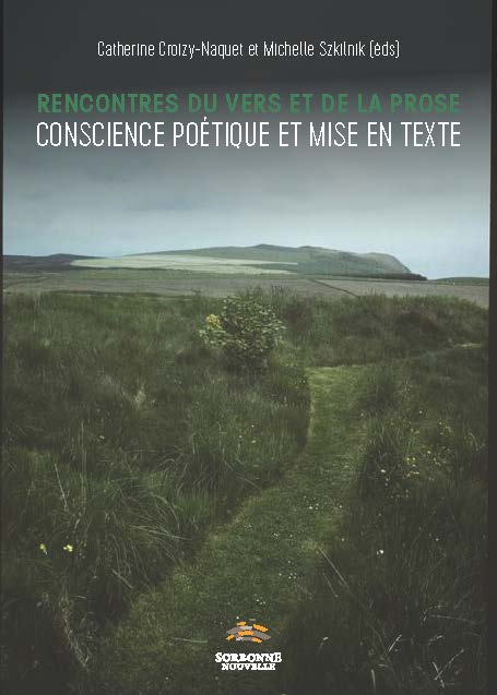 C. Croizy-Naquet et M. Szkilnik (dir.), Rencontres du vers et de la prose. Conscience poétique et mise en texte