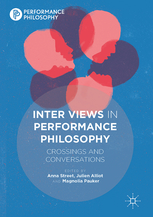 A. Street, J. Alliot, M. Pauker (dir.), Inter Views in Performance Philosophy: Crossings and Conversations