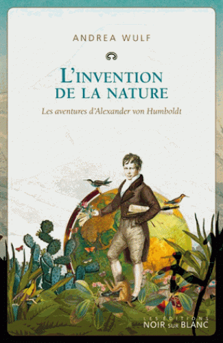 A. Wulf, L'invention de la nature. Les aventures d'Alexander Von Humboldt