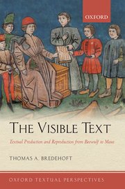 T. A. Bredehoft, The Visible Text. Textual Production and Reproduction from Beowulf to Maus