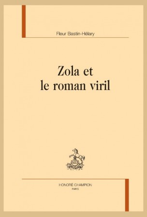 Fl. Bastin-Hélary, Zola et le roman viril