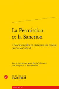 M. Bouhaïk-Gironès, J. Koopmans et K. Lavéant (dir.), La Permission et la Sanction. Théories légales et pratiques du théâtre (XIVe-XVIIe siècle)