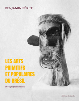 Benjamin Péret, Les Arts primitifs et populaires du Brésil