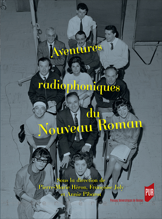 P.-M. Héron, Fr. Joly et A. Pibarot (dir.), Aventures radiophoniques du Nouveau Roman