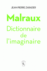 J.-P. Zarader, Malraux. Dictionnaire de l’imaginaire