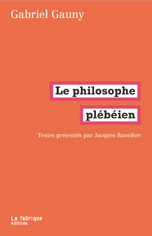 G. Gauny, Le philosophe plébéien (éd. J. Rancière)