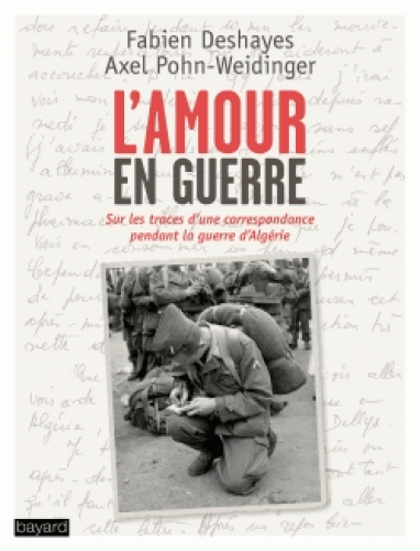 F. Deshayes, A. Pohn-Weidinger (éd.), L'amour en guerre. Sur les traces d'une correspondance, Paris-Algérie, 1960-1962