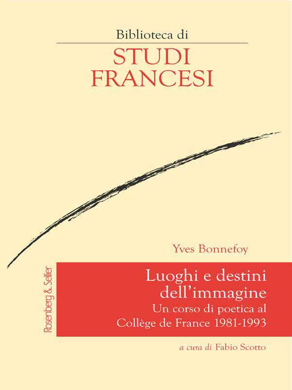 Y. Bonnefoy, Luoghi e destini dell'immagine. Un corso di poetica al Collège de France 1981-1993 (éd. F. Scotto)