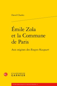 D. Charles, Émile Zola et la Commune de Paris. Aux origines des Rougon-Macquart