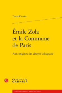 D. Charles, Émile Zola et la Commune de Paris. Aux origines des Rougon-Macquart
