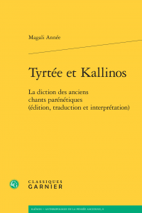 M. Année, Tyrtée et Kallinos. La diction des anciens chants parénétiques (édition, traduction et interprétation) 