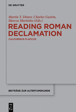 M. Dinter, C. Guérin, M. Martinho (dir.), Reading Roman Declamation - Calpurnius Flaccus