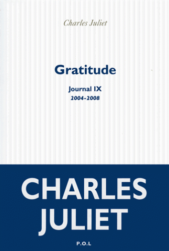 Ch. Juliet, Journal, t. IX : Gratitude (2004-2008)