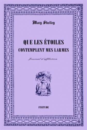 M. Shelley, Que les étoiles contemplent mes larmes. Journal d'affliction