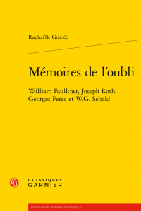 R. Guidée, Mémoires de l’oubli. William Faulkner, Joseph Roth, Georges Perec et W.G. Sebald