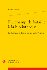 M. Pretalli, Du champ de bataille à la bibliothèque. Le dialogue militaire italien au XVIe s.