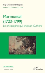 G. Chaussinand-Nogaret, Marmontel (1723-1799) : Le philosophe qui chantait Cythère