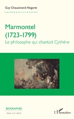 G. Chaussinand-Nogaret, Marmontel (1723-1799) : Le philosophe qui chantait Cythère