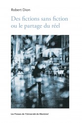 R. Dion, Des fictions sans fiction ou le partage du réel