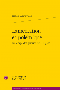 N. Wawrzyniak, Lamentation et polémique au temps des guerres de Religion