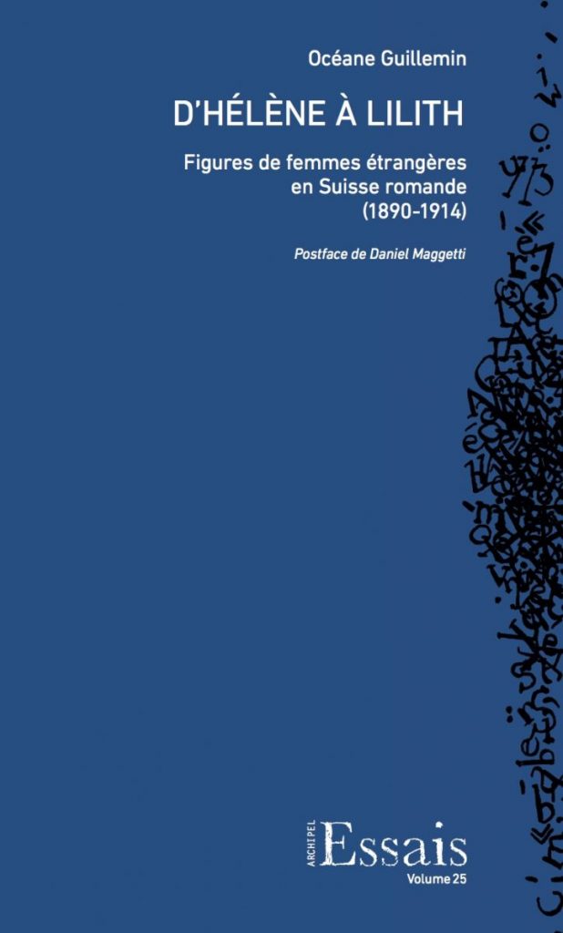 O. Guillemin, D’Hélène à Lilith. Figures de femmes étrangères en Suisse romande (1890-1914)