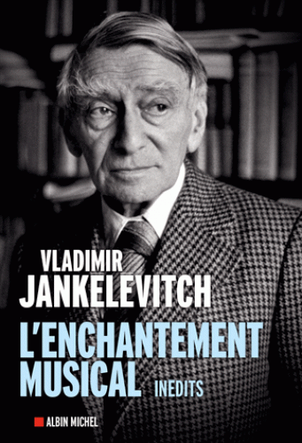 V. Jankélévitch, L'enchantement musical. Écrits 1929-1983