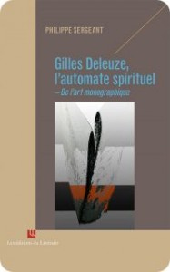 P. Sergeant, Gilles Deleuze, l’automate spirituel - De l’art monographique