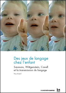 Y. Érard, Des jeux de langage chez l’enfant. Saussure, Wittgenstein, Cavell et la transmission du langage