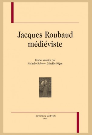 N. Koble, M. Séguy (dir.), Jacques Roubaud médiéviste. 