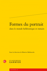 Béatrice Bakhouche (dir.), Formes du portrait dans le monde hellénistique et romain 